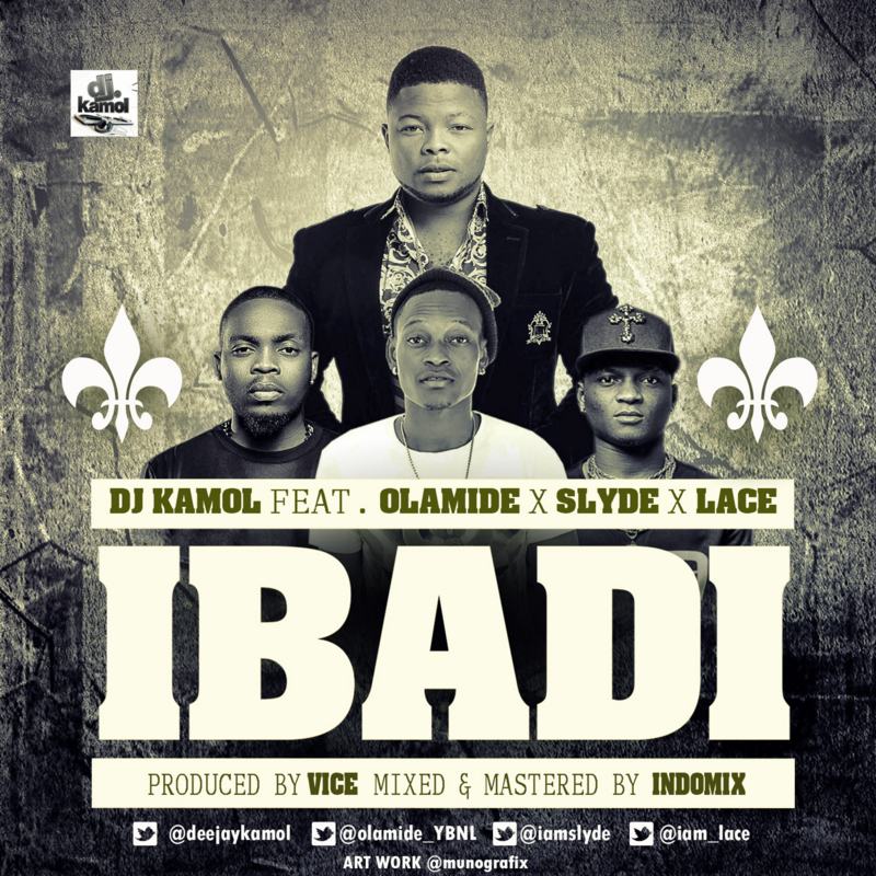 DJ Kamol - Ibadi ft Olamide, Lace & Slyde [AuDio]