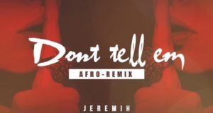 Jeremih - Don't Tell Em (Afro Remix) ft Wizkid, Ice Prince, AKA [AuDio]