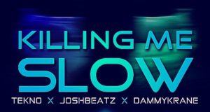 Joshbeatz - Killing Me Slow ft Tekno & Dammy Krane [AuDio]