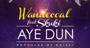 Wande Coal - Aye Dun ft Skuki [AuDio]