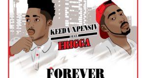 Keeda Xpensiv - Forever ft Erigga [AuDio]