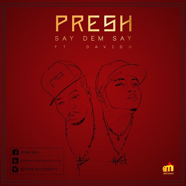 Presh - Say Dem Say ft Davido [AuDio]