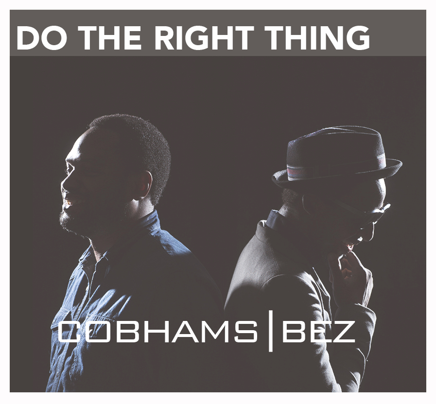 Cobhams - Do The Right Thing ft Bez [AuDio]