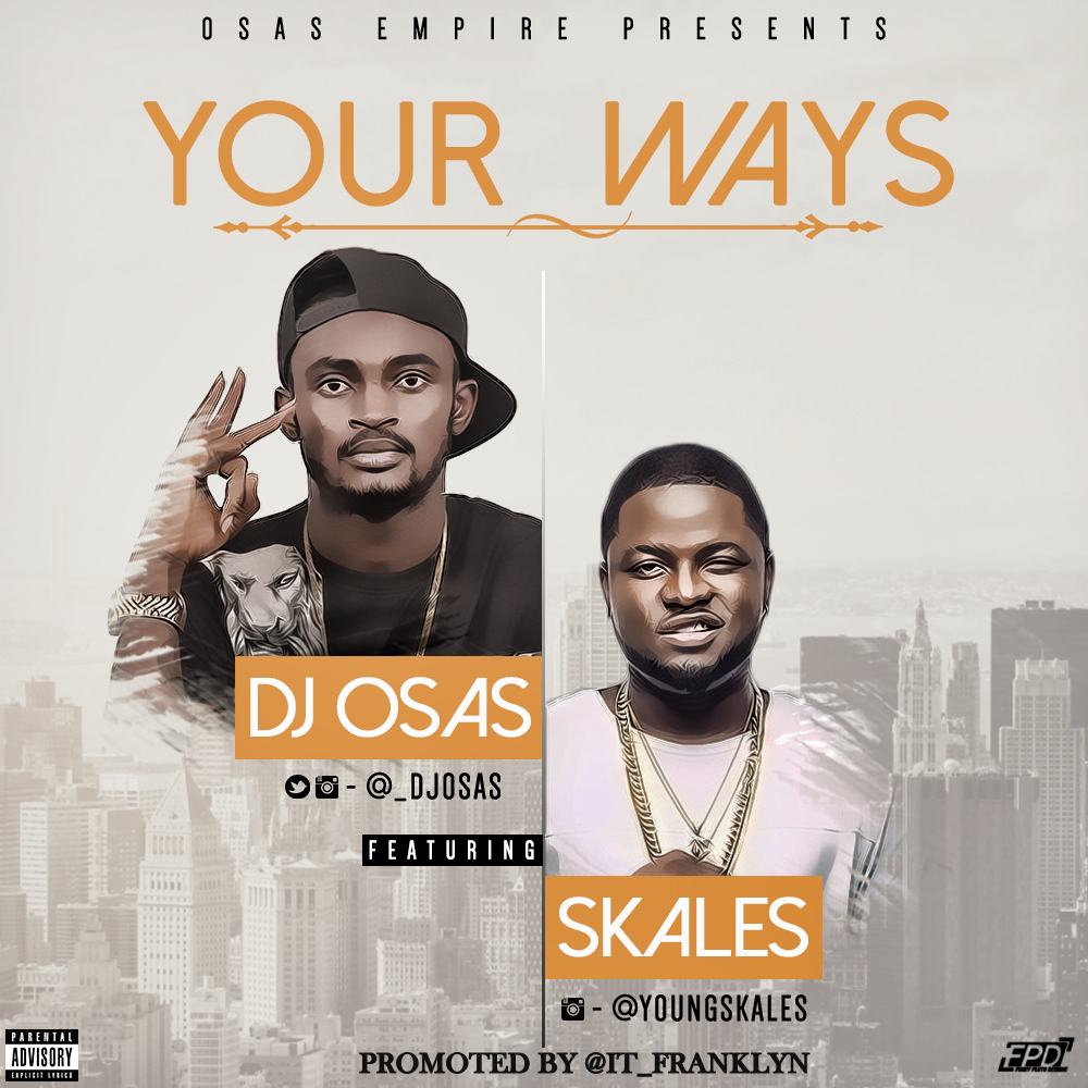 Dj Osas – Your Ways ft Skales [AuDio]