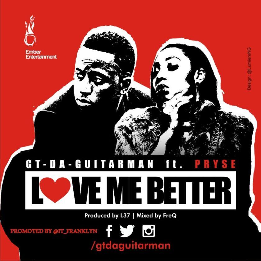 GT Da Guitarman – Love Me Better ft Pryse [AuDio]