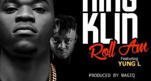 King Klin - Roll Am ft Yung L [AuDio]