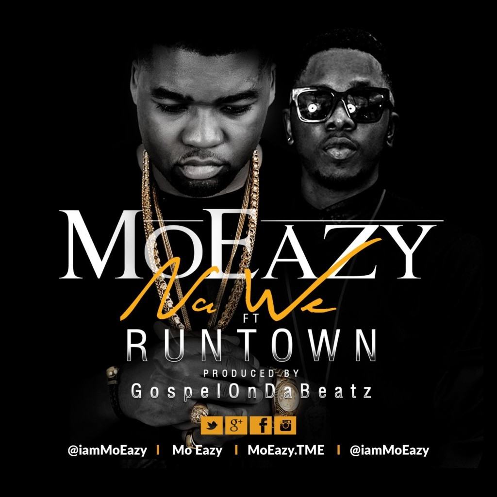 Mo Eazy - Na We ft Runtown [AuDio]