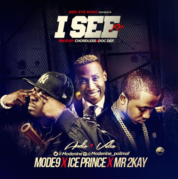 Modenine – I See (Remix) ft Ice Prince & Mr 2kay [ViDeo]