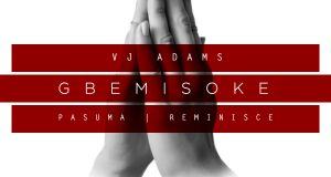 VJ Adams - Gbemisoke ft Pasuma & Reminisce [AuDio]