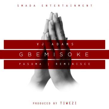 VJ Adams - Gbemisoke ft Pasuma & Reminisce [AuDio]