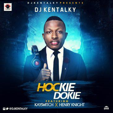 DJ Kentalky – Hockie Dokie ft Kayswitch & Henry Knight [AuDio]