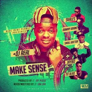 DJ Real - Make Sense ft Dammy Krane, Skales, Jhybo, Tee Blaq, Small Doctor [AuDio]