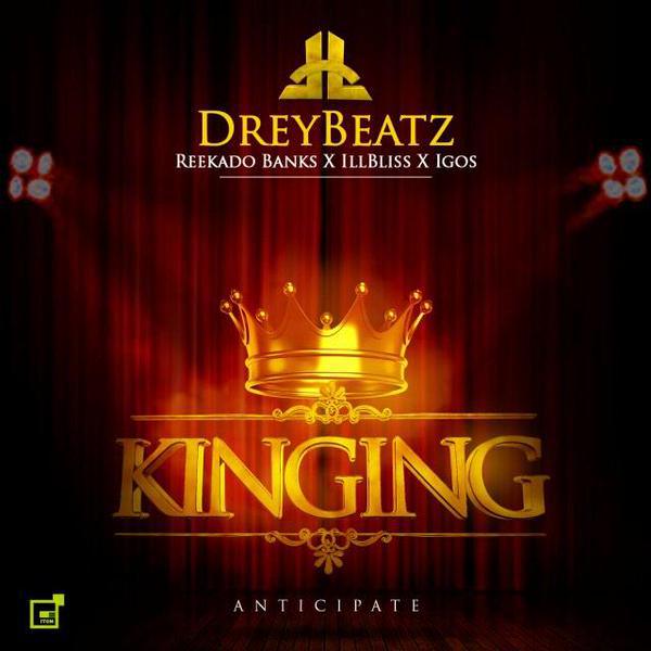 Drey Beatz - Kinging ft iLLBliss, Reekado Banks & Igos [AuDio]
