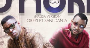 Orezi - Shoki (Hausa Version) ft Sani Danja [ViDeo]