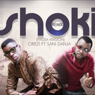 Orezi - Shoki (Hausa Version) ft Sani Danja [ViDeo]