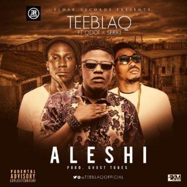 Tee Blaq - Aleshi ft Q-Dot & Seriki [AuDio]