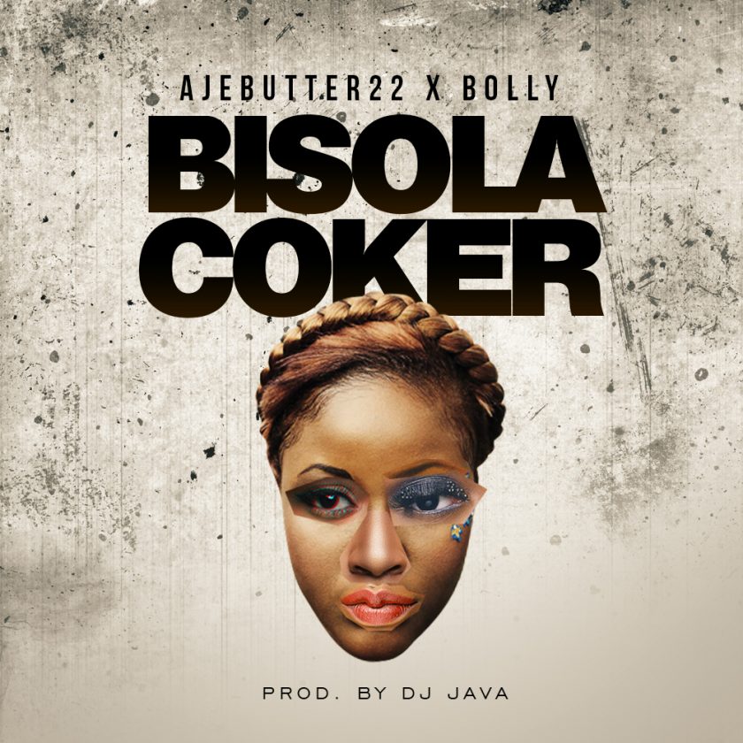 Ajebutter22 - Bisola Coker ft Bolly