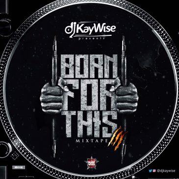 DJ Kaywise – Born For This [MixTape]