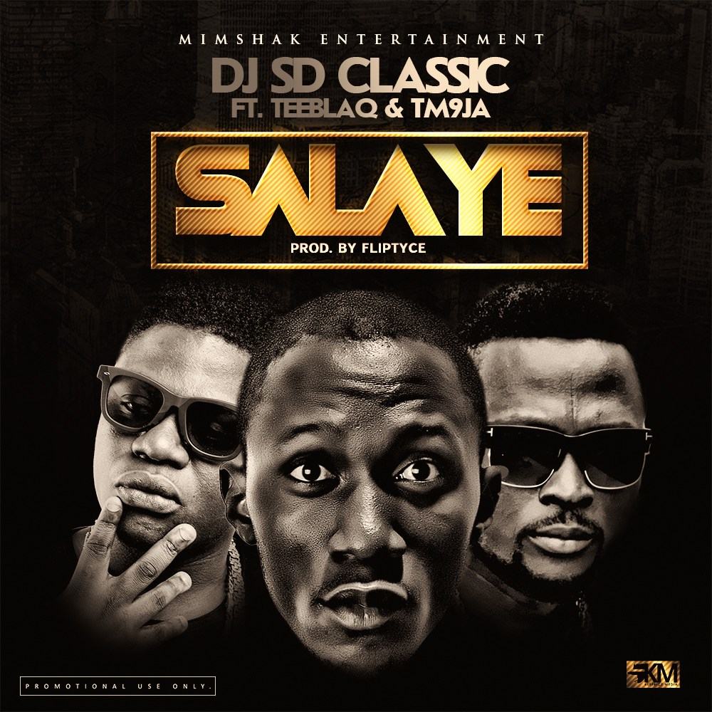 Dj Sd Classic – Salaye ft Tm9ja & Tee Blaq [AuDio]