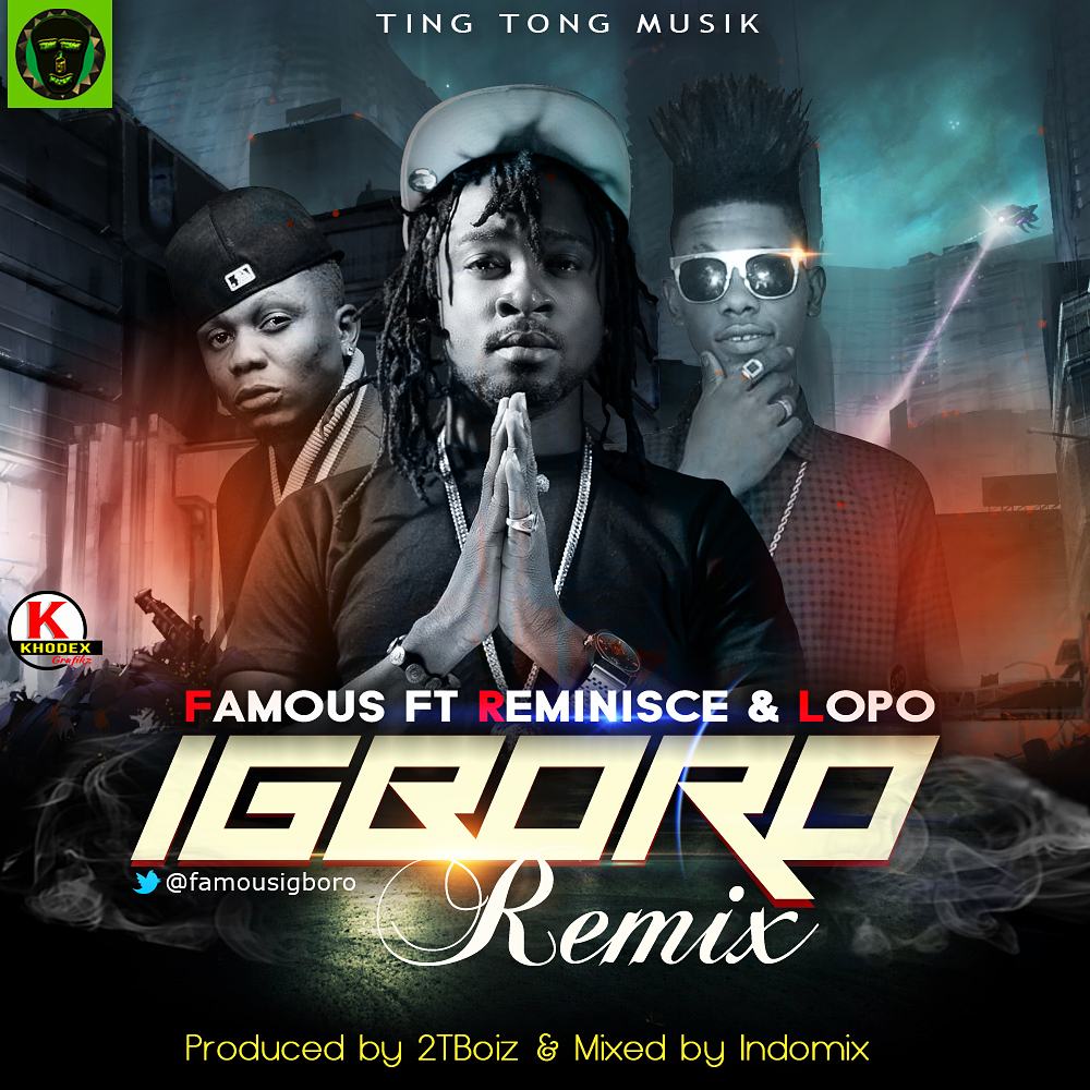 Famous - Igboro Remix ft Reminisce & Lopo [AuDio]