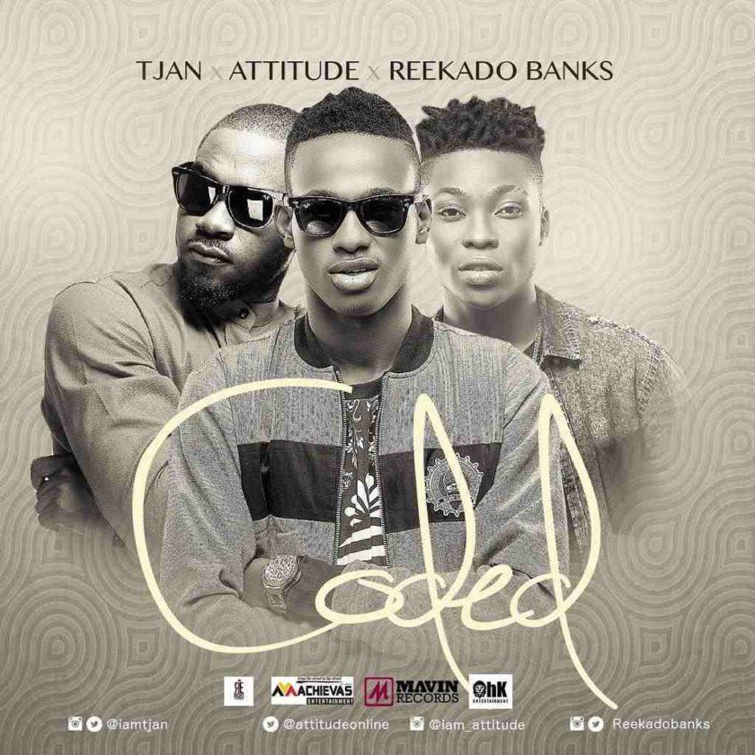 Tjan, Attitude & Reekado Banks - Coded [AuDio + ViDeo]