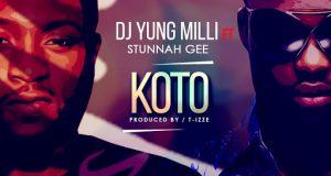 Dj Yung Milli - Koto ft Stunnah Gee [AuDio]