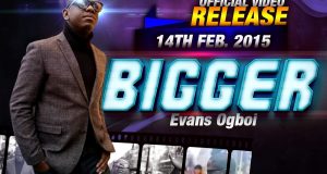 Evans Ogboi - Bigger [ViDeo]