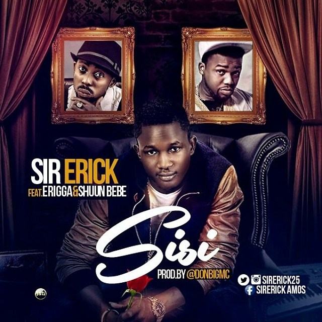 Sir Erick – Sisi ft Erigga & Shuun Bebe [AuDio]