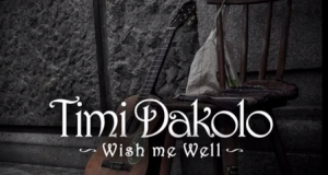 Timi Dakolo - Wish Me Well [ViDeo]