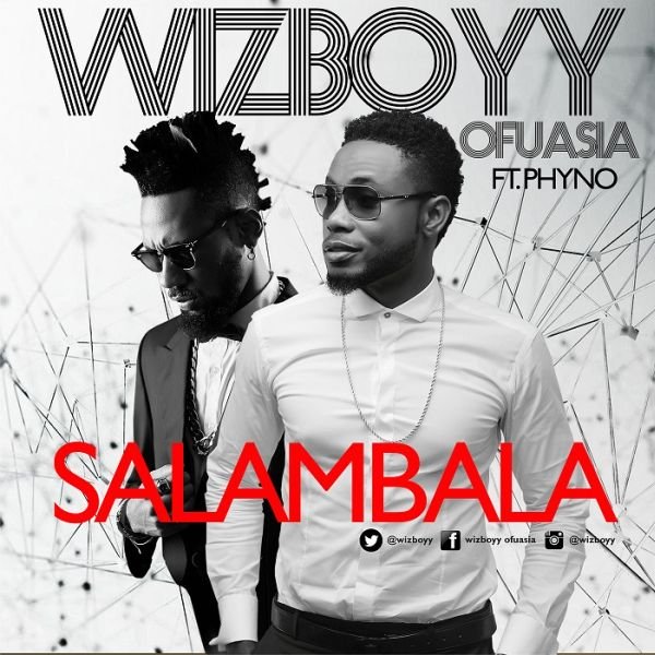 WizBoyy - Salambala ft Phyno [AuDio]