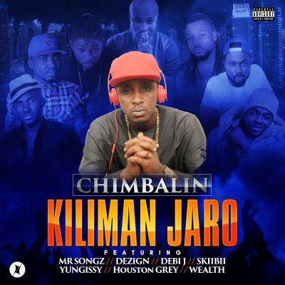 Chimbalin - Kilimanjaro ft Harrysong, Debi J, Dezign, Skiibii, Wealth, Houston Grey & Yung Issy [AuDio]
