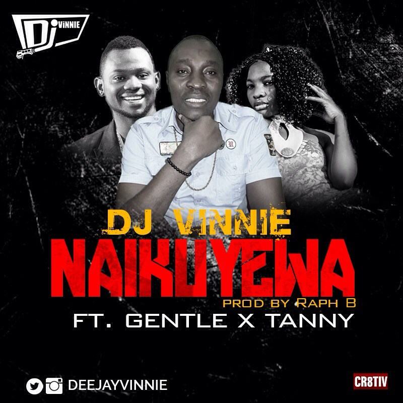 DJ Vinnie - Naikuyewa ft Gentle & Tanny [AuDio]
