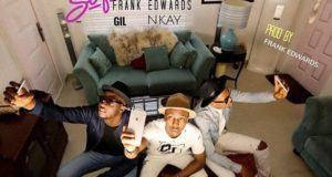 Frank Edwards - Selfie ft Gil Joe & Nkay [AuDio]