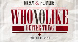 Mr 2Kay & The Jonsers - Who No Like Better Thing