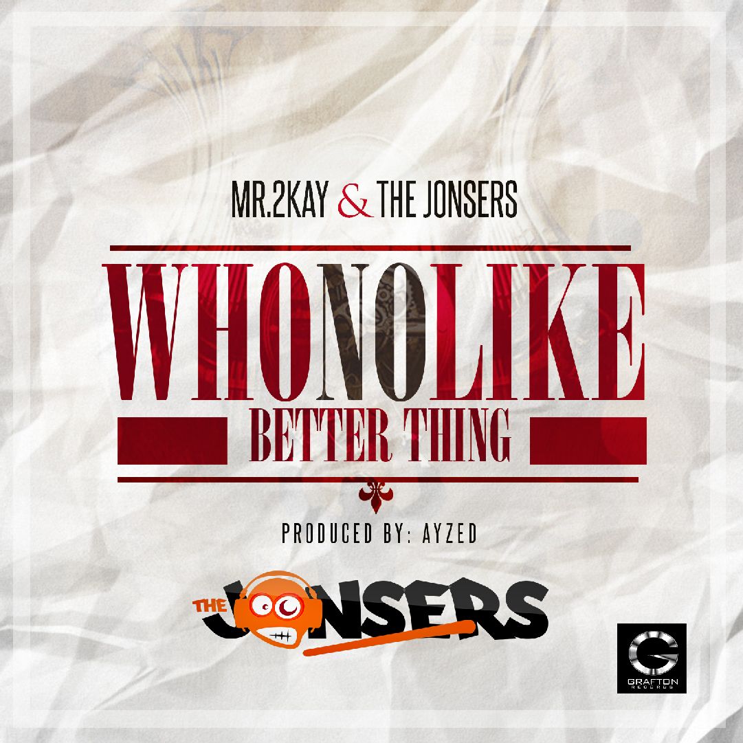 Mr 2Kay & The Jonsers - Who No Like Better Thing