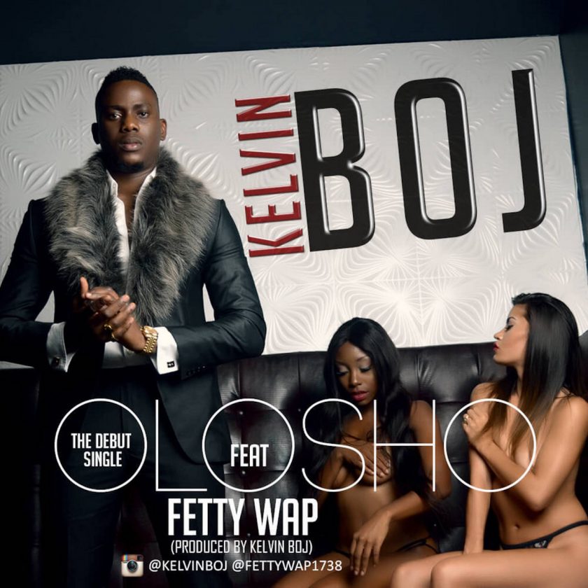 Kelvin Boj - Olosho ft Fetty Wap