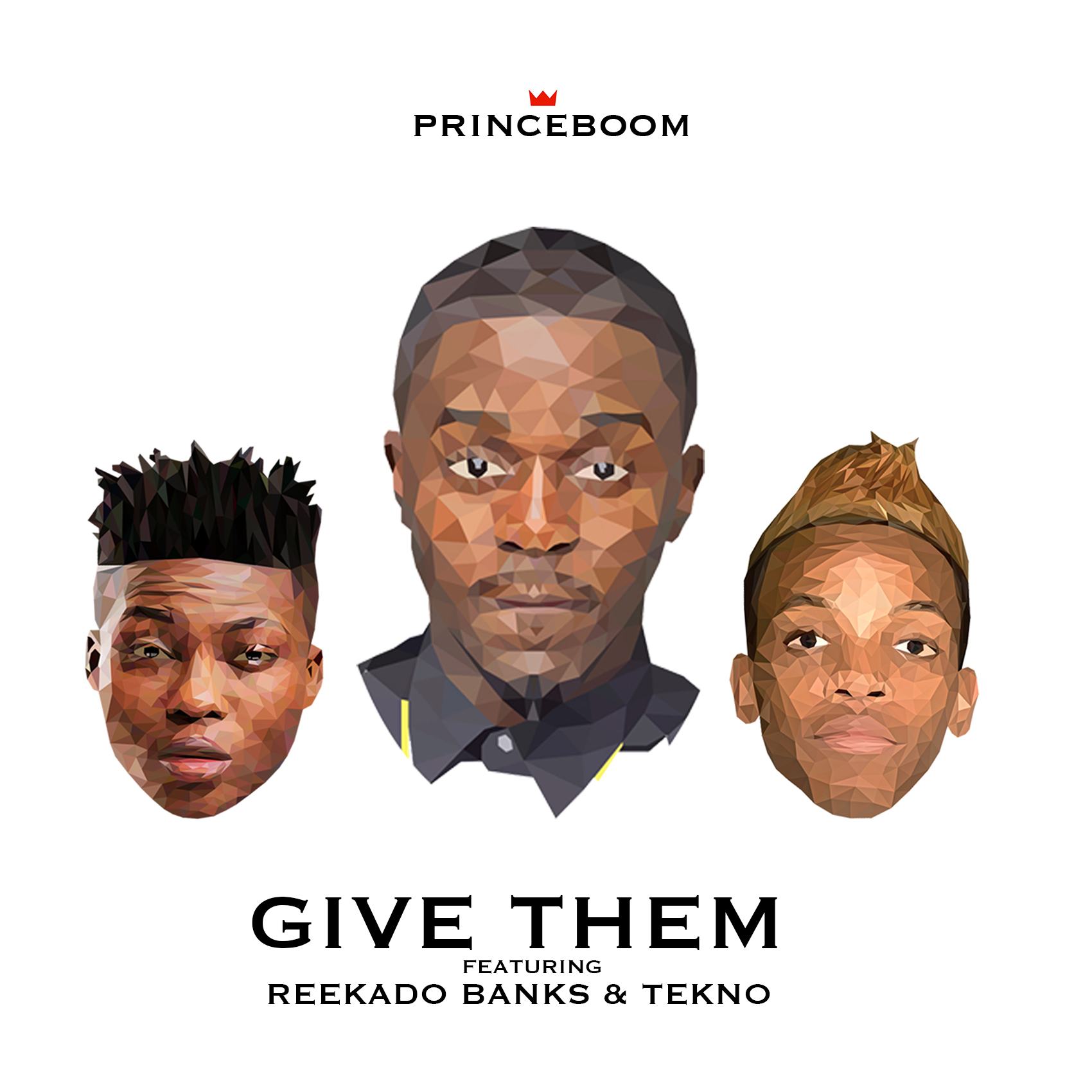 PrinceBoom - Give Them ft Reekado Banks & Tekno [AuDio]