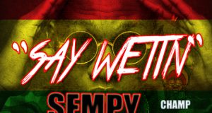Sempy - Say Wetin ft Champ Marley