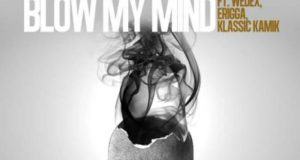 Yung Hanz – Blow My Mind ft Erigga, Klassik Kamik & Wedex [AuDio]