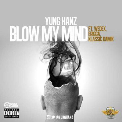 Yung Hanz – Blow My Mind ft Erigga, Klassik Kamik & Wedex [AuDio]