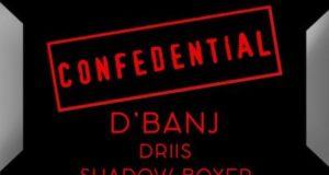 D'Banj - Confidential ft Driis & Shadow Boxer [AuDio]