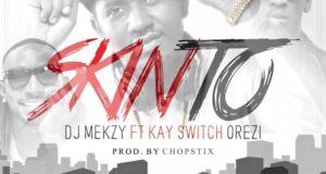 DJ Mekzy - Skinto ft KaySwitch & Orezi [AuDio]