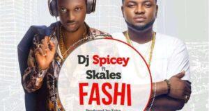 DJ Spicey – Fashi ft Skales [AuDio]