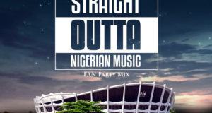 Dj Spinall – Straight Outta Nigerian Music (Fan Party Mix)