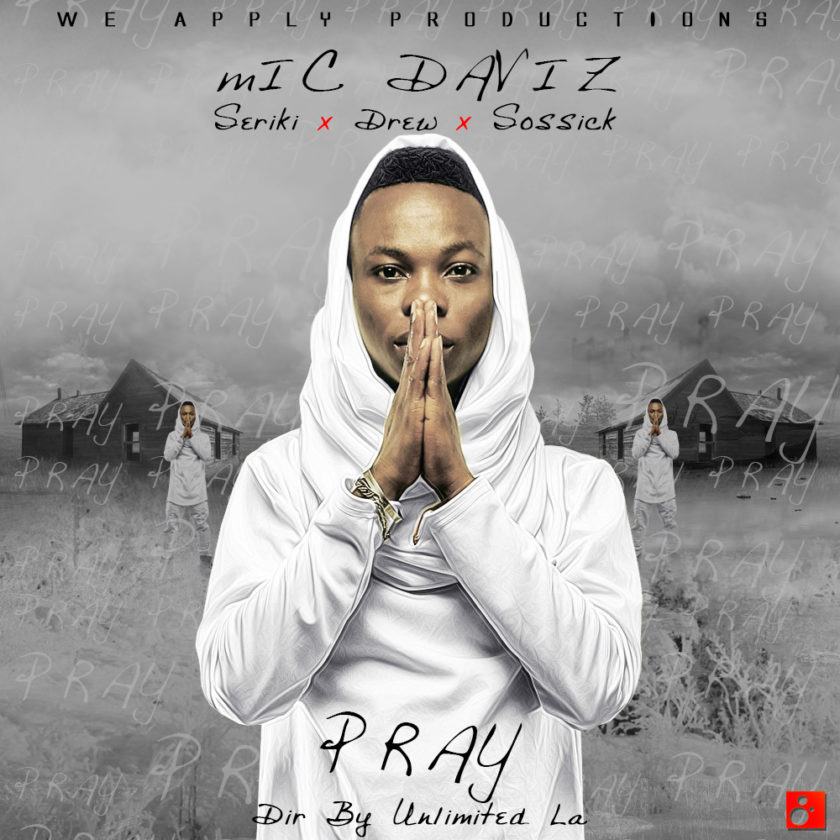 Mic Daviz - Pray ft Seriki, Sossick & Drew [ViDeo]
