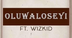 Naeto C - Oluwaloseyi ft Wizkid [AuDio]