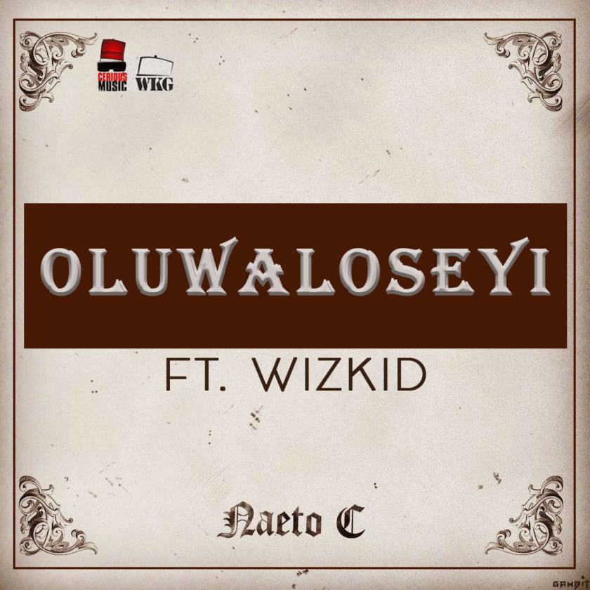 Naeto C - Oluwaloseyi ft Wizkid [AuDio]
