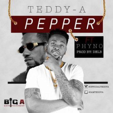 Teddy-A – Pepper ft Phyno [ViDeo]
