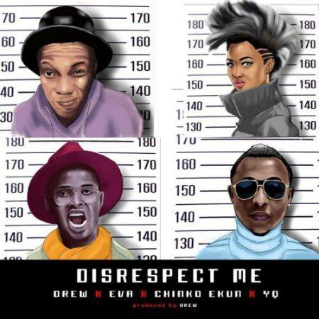Drew - Disrespect Me (Remix) ft YQ, Eva & Chinko Ekun [AuDio]