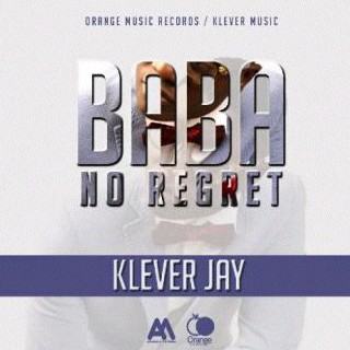 Klever Jay – Baba No Regret [AuDio]